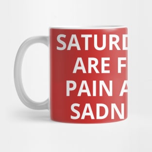 saturdays are for pain and sadness Mug